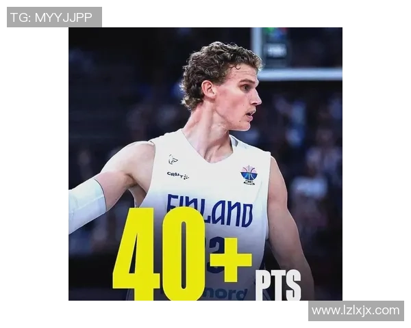 劳里马尔卡宁的崛起之路NBA新星如何改变球队命运与未来展望 劳里马尔卡宁的崛起之路NBA新星如何改变球队命运与未来展望